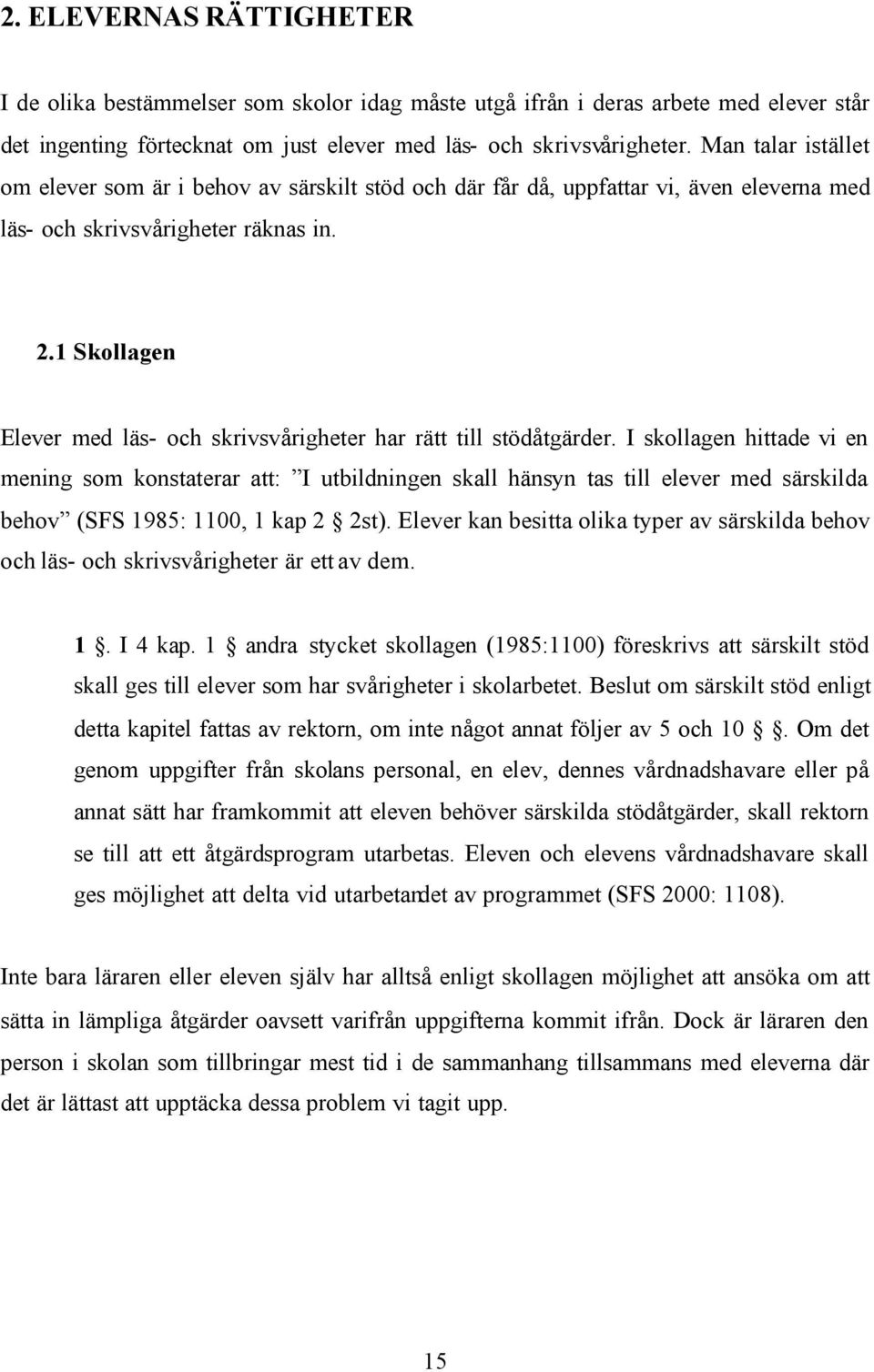 1 Skollagen Elever med läs- och skrivsvårigheter har rätt till stödåtgärder.