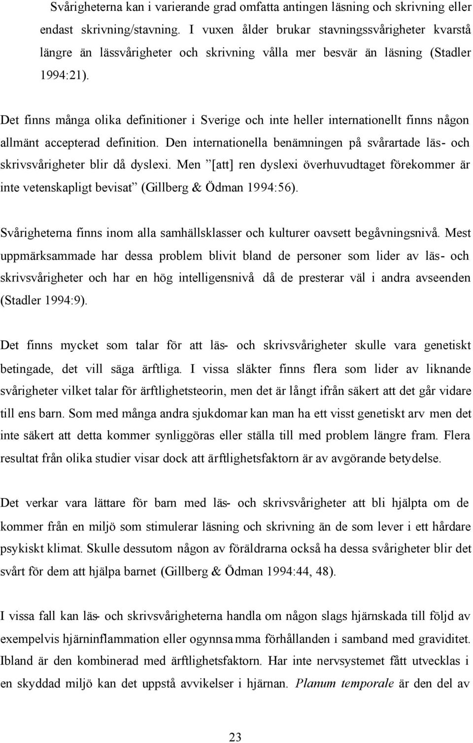 Det finns många olika definitioner i Sverige och inte heller internationellt finns någon allmänt accepterad definition.