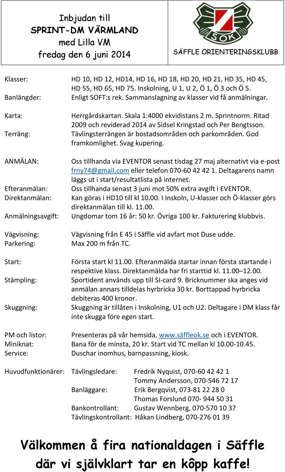 Karta: Terräng: ANMÄLAN: Efteranmälan: Direktanmälan: Anmälningsavgift: Vägvisning: Parkering: Start: Stämpling: Skuggning: Herrgårdskartan. Skala 1:4000 ekvidistans 2 m. Sprintnorm.