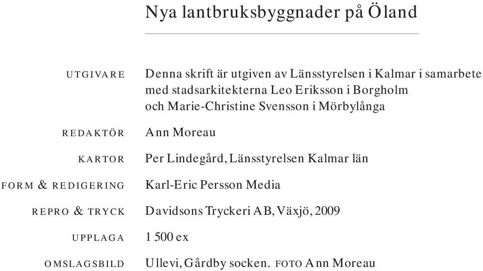 Svensson i Mörbylånga Ann Moreau Per Lindegård, Länsstyrelsen Kalmar län Karl-Eric Persson Media REPRO