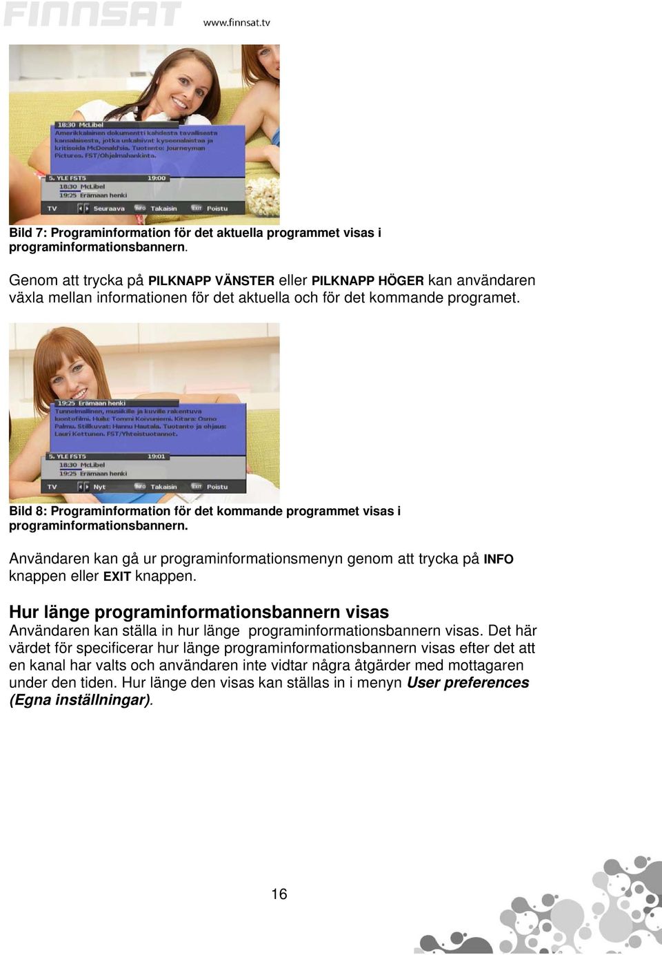 Bild 8: Programinformation för det kommande programmet visas i programinformationsbannern. Användaren kan gå ur programinformationsmenyn genom att trycka på INFO knappen eller EXIT knappen.