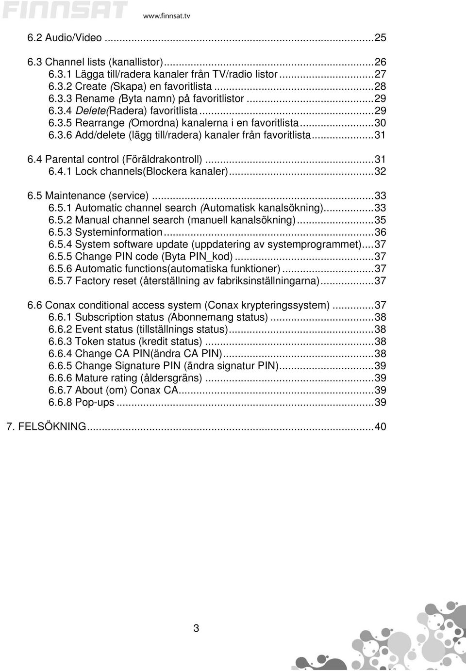 4 Parental control (Föräldrakontroll)...31 6.4.1 Lock channels(blockera kanaler)...32 6.5 Maintenance (service)...33 6.5.1 Automatic channel search (Automatisk kanalsökning)...33 6.5.2 Manual channel search (manuell kanalsökning).