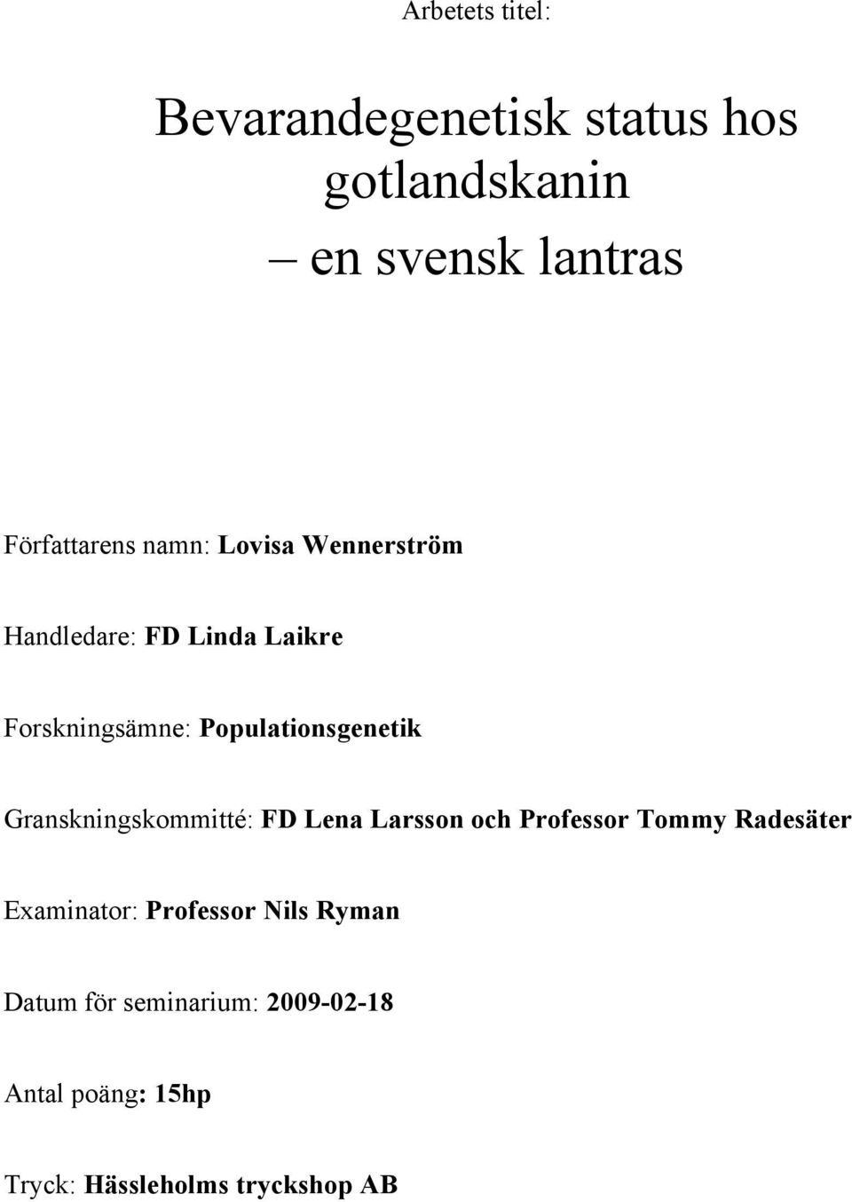 Granskningskommitté: FD Lena Larsson och Professor Tommy Radesäter Examinator: Professor
