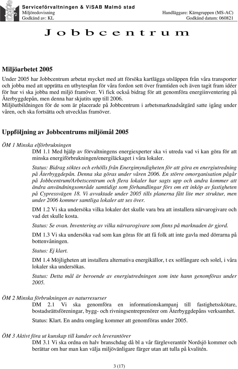 Miljöutbildningen för de som är placerade på Jobbcentrum i arbetsmarknadsåtgärd satte igång under våren, och ska fortsätta och utvecklas framöver.