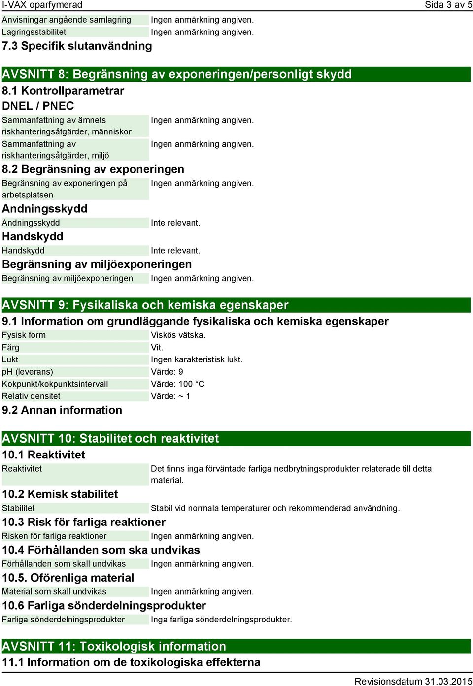 2 Begränsning av exponeringen Begränsning av exponeringen på arbetsplatsen Andningsskydd Andningsskydd Handskydd Handskydd Begränsning av miljöexponeringen Begränsning av miljöexponeringen AVSNITT 9: