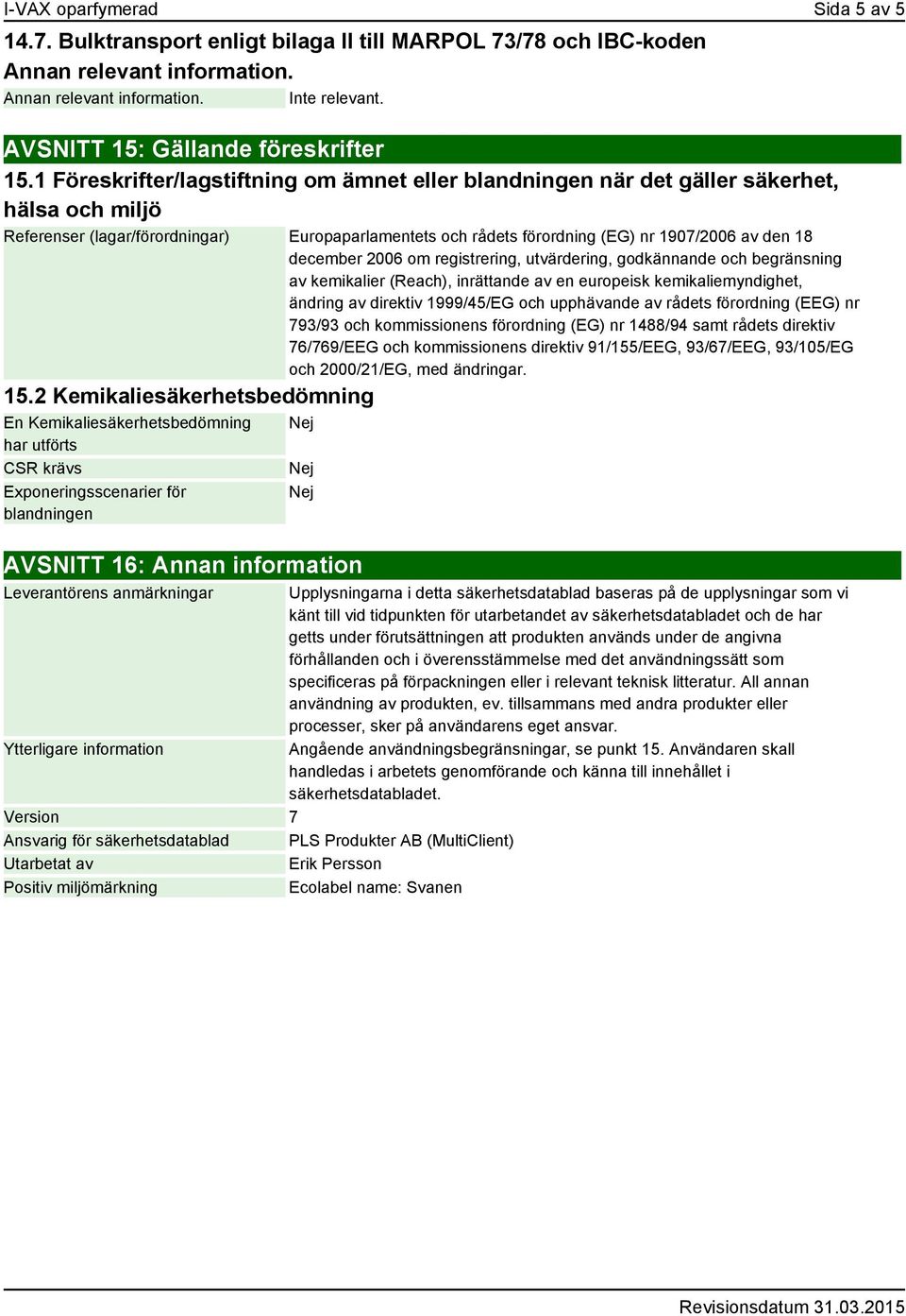 december 2006 om registrering, utvärdering, godkännande och begränsning av kemikalier (Reach), inrättande av en europeisk kemikaliemyndighet, ändring av direktiv 1999/45/EG och upphävande av rådets