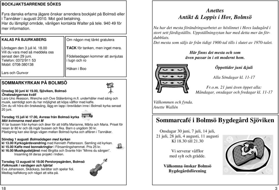 Telefon: 0372/911 53 Mobil: 0708-380138 Lars och Gunvor SOMMARKYRKAN PÅ BOLMSÖ Om någon mej tänkt gratulera TACK för tanken, men inget mera.