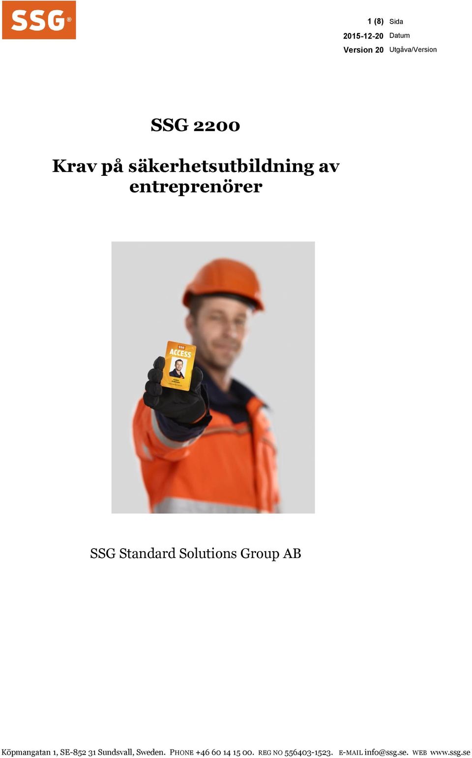 Solutions Group AB Köpmangatan 1, SE-852 31 Sundsvall, Sweden.
