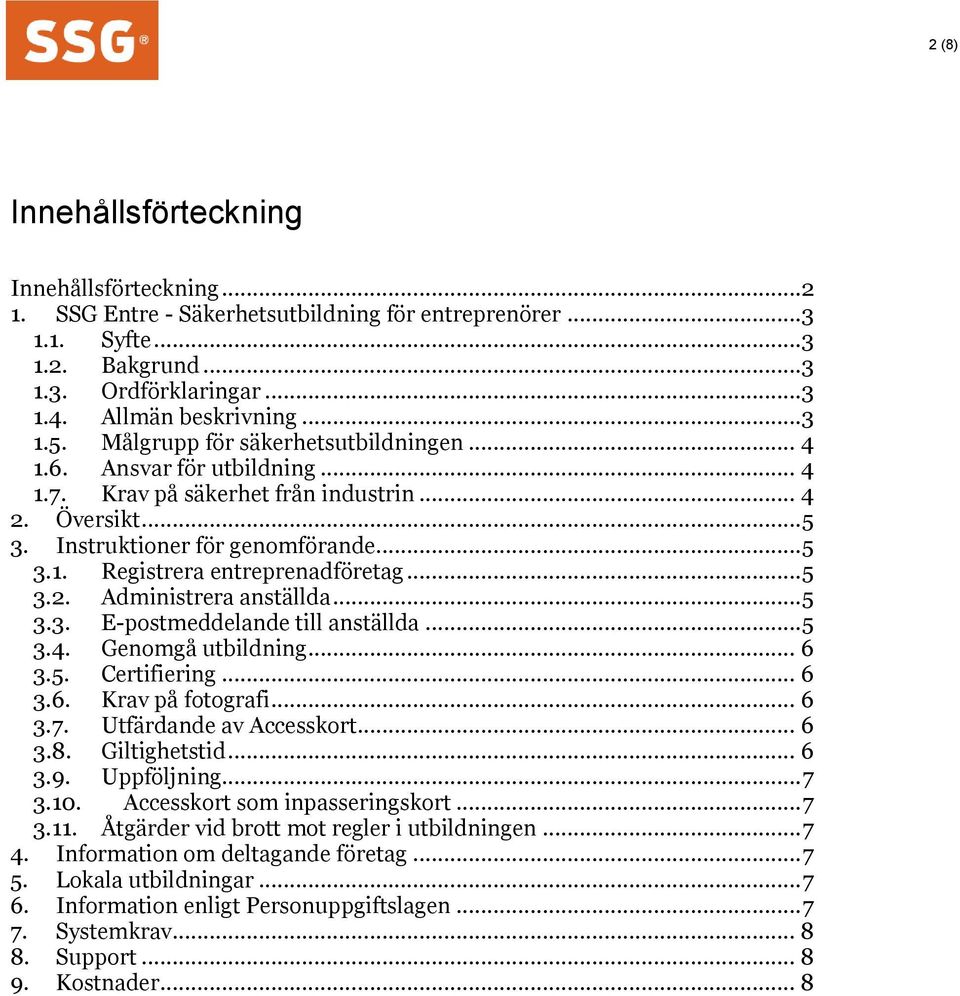 .. 5 3.2. Administrera anställda... 5 3.3. E-postmeddelande till anställda... 5 3.4. Genomgå utbildning... 6 3.5. Certifiering... 6 3.6. Krav på fotografi... 6 3.7. Utfärdande av Accesskort... 6 3.8.