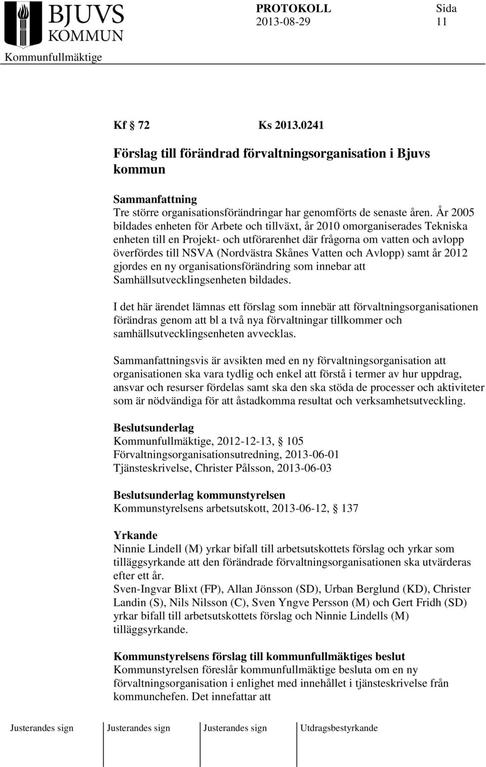 Vatten och Avlopp) samt år 2012 gjordes en ny organisationsförändring som innebar att Samhällsutvecklingsenheten bildades.