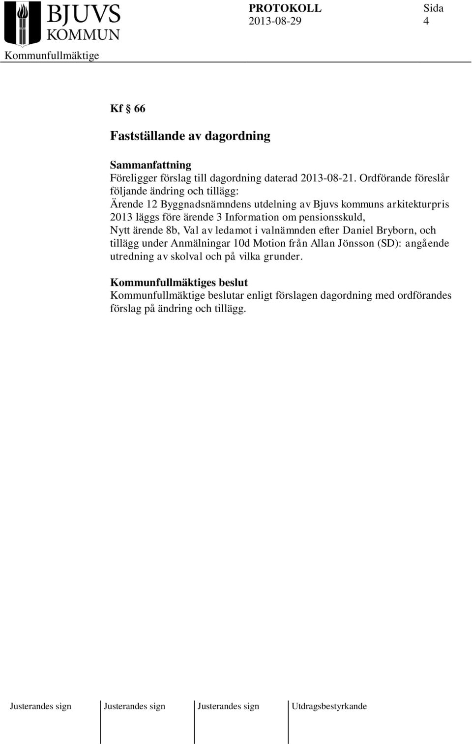 ärende 3 Information om pensionsskuld, Nytt ärende 8b, Val av ledamot i valnämnden efter Daniel Bryborn, och tillägg under Anmälningar