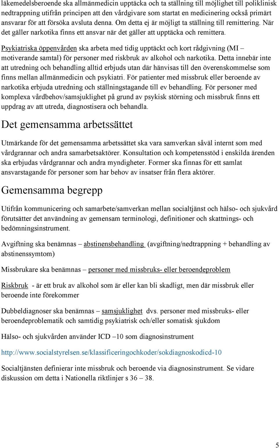 ska arbeta med tidig upptäckt och kort rådgivning (MI motiverande samtal) för personer med riskbruk av alkohol och narkotika.