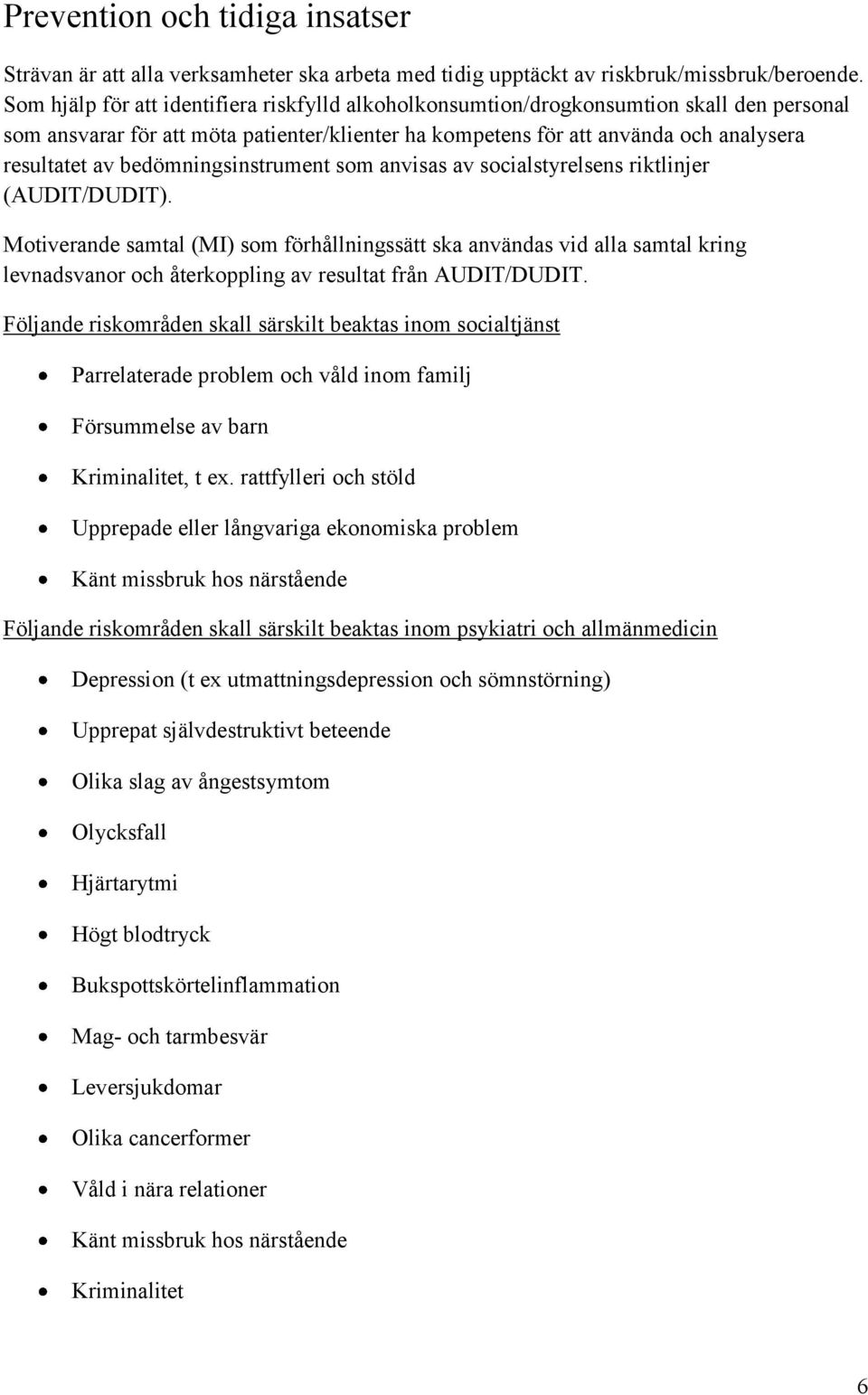 bedömningsinstrument som anvisas av socialstyrelsens riktlinjer (AUDIT/DUDIT).