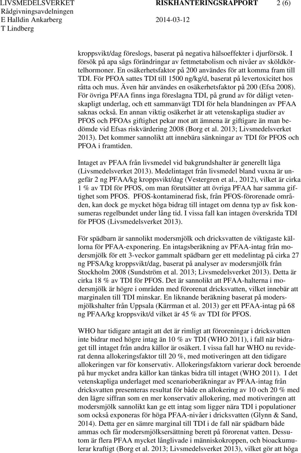 För PFOA sattes TDI till 1500 ng/kg/d, baserat på levertoxicitet hos råtta och mus. Även här användes en osäkerhetsfaktor på 200 (Efsa 2008).