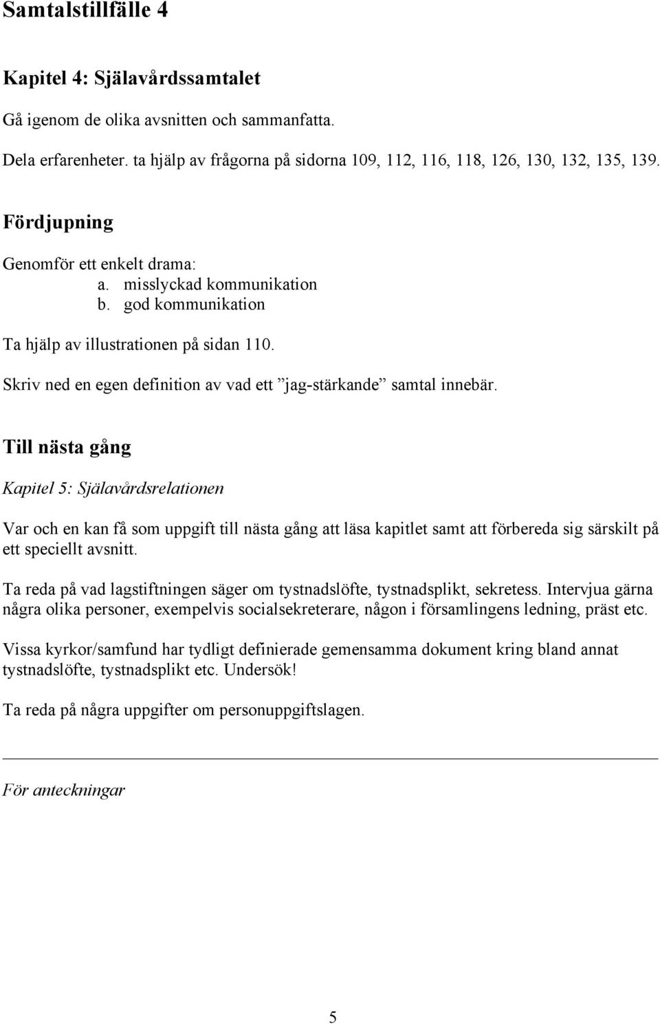 Till nästa gång Kapitel 5: Själavårdsrelationen Var och en kan få som uppgift till nästa gång att läsa kapitlet samt att förbereda sig särskilt på ett speciellt avsnitt.