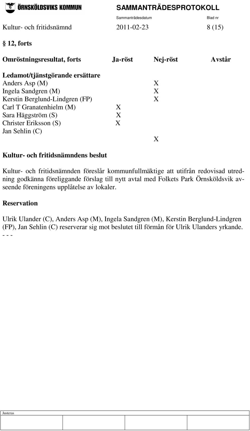 att utifrån redovisad utredning godkänna föreliggande förslag till nytt avtal med Folkets Park Örnsköldsvik avseende föreningens upplåtelse av lokaler.