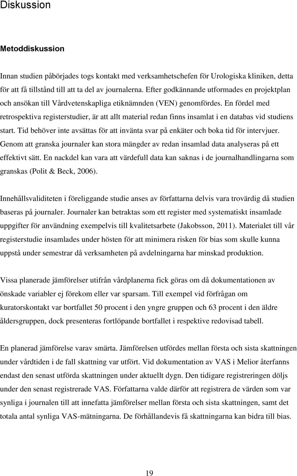 En fördel med retrospektiva registerstudier, är att allt material redan finns insamlat i en databas vid studiens start.