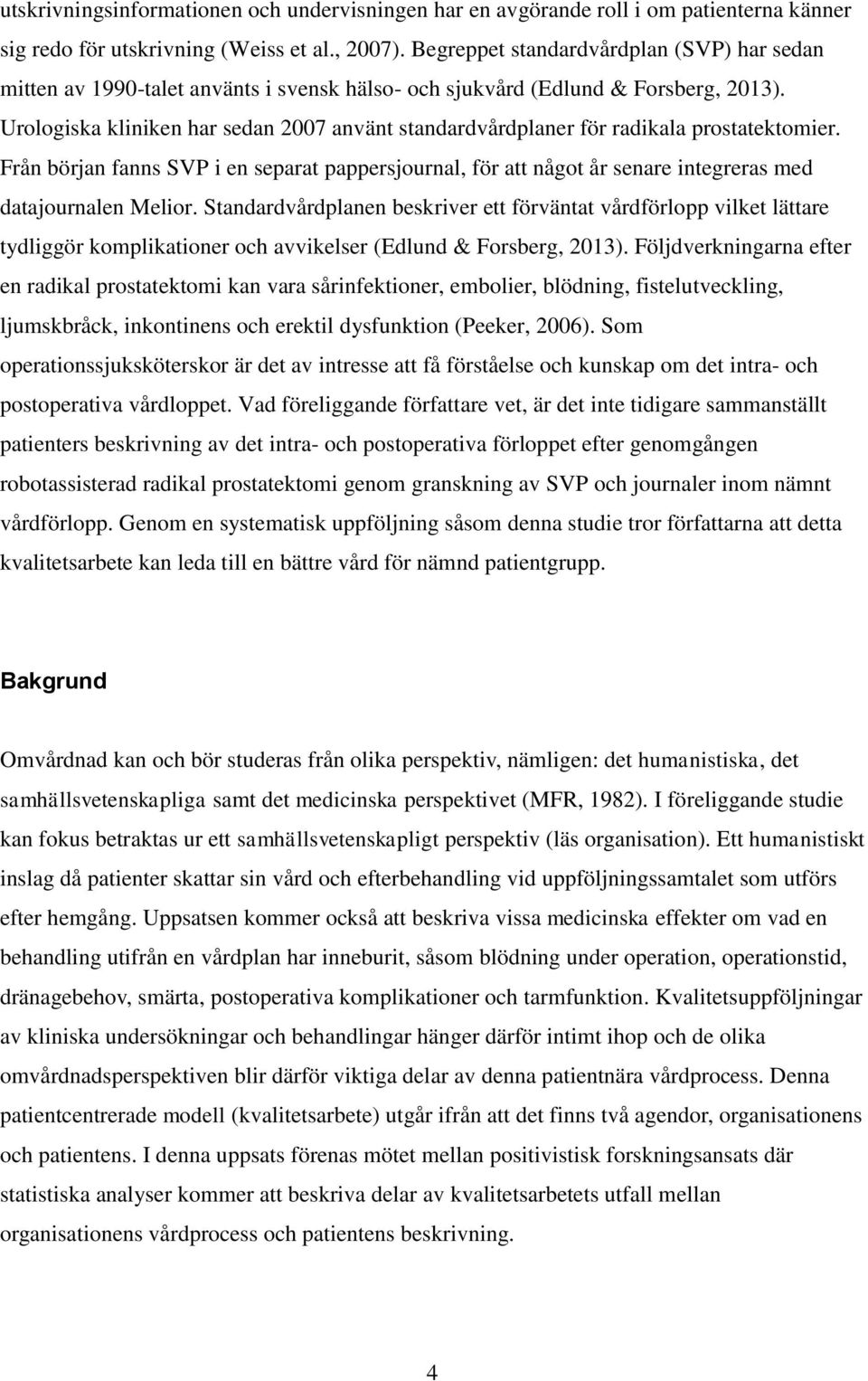 Urologiska kliniken har sedan 2007 använt standardvårdplaner för radikala prostatektomier.