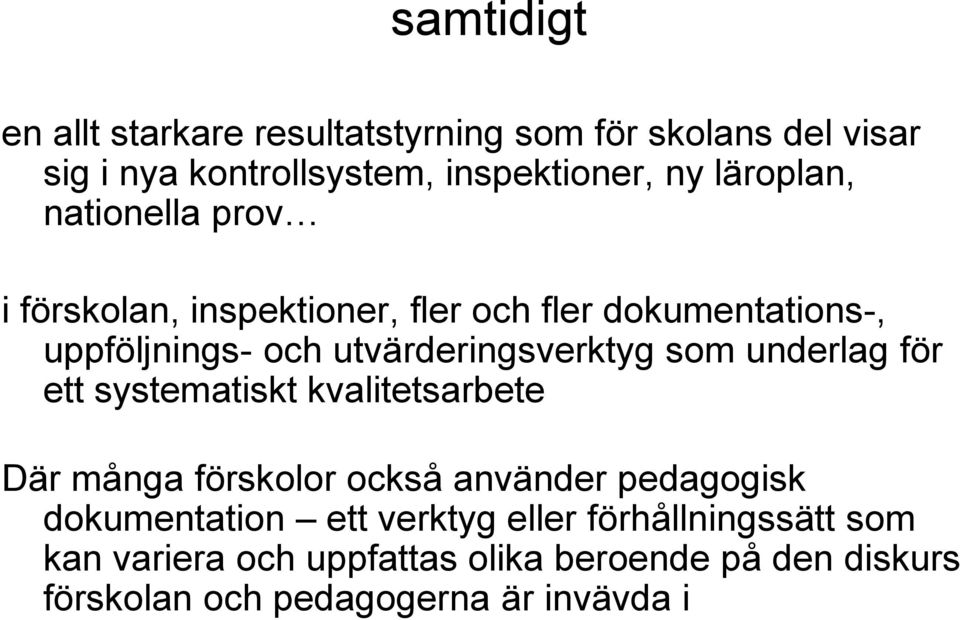 utvärderingsverktyg som underlag för ett systematiskt kvalitetsarbete Där många förskolor också använder pedagogisk