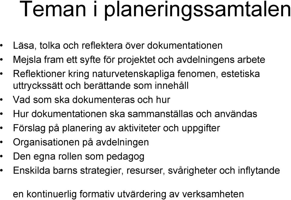 dokumentationen ska sammanställas och användas Förslag på planering av aktiviteter och uppgifter Organisationen på avdelningen Den egna