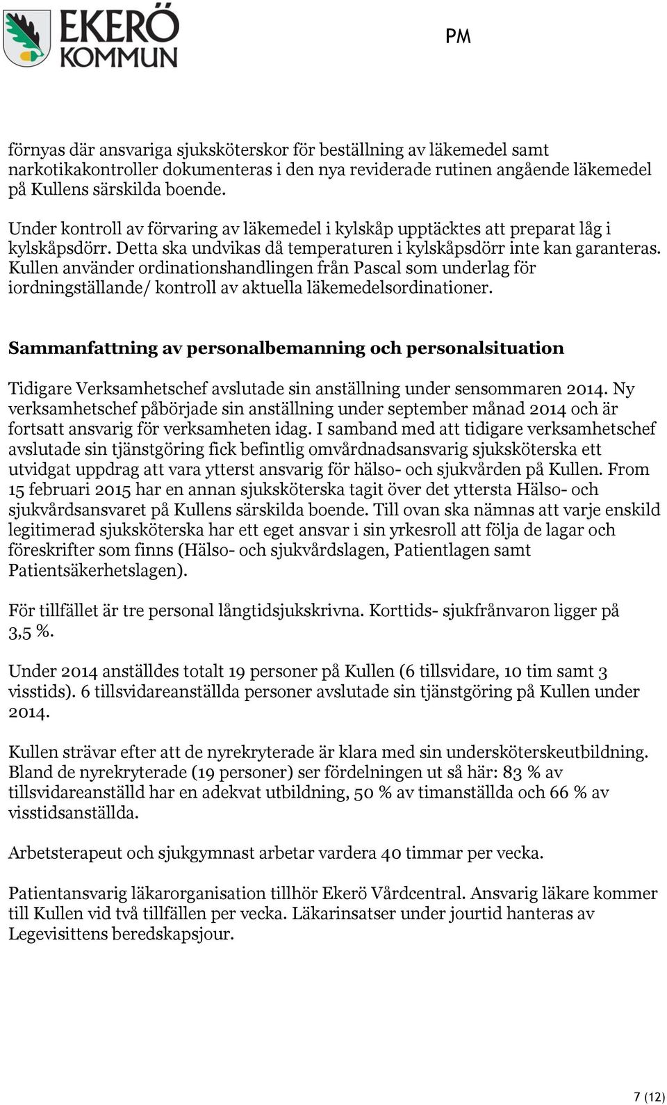 Kullen använder ordinationshandlingen från Pascal som underlag för iordningställande/ kontroll av aktuella läkemedelsordinationer.