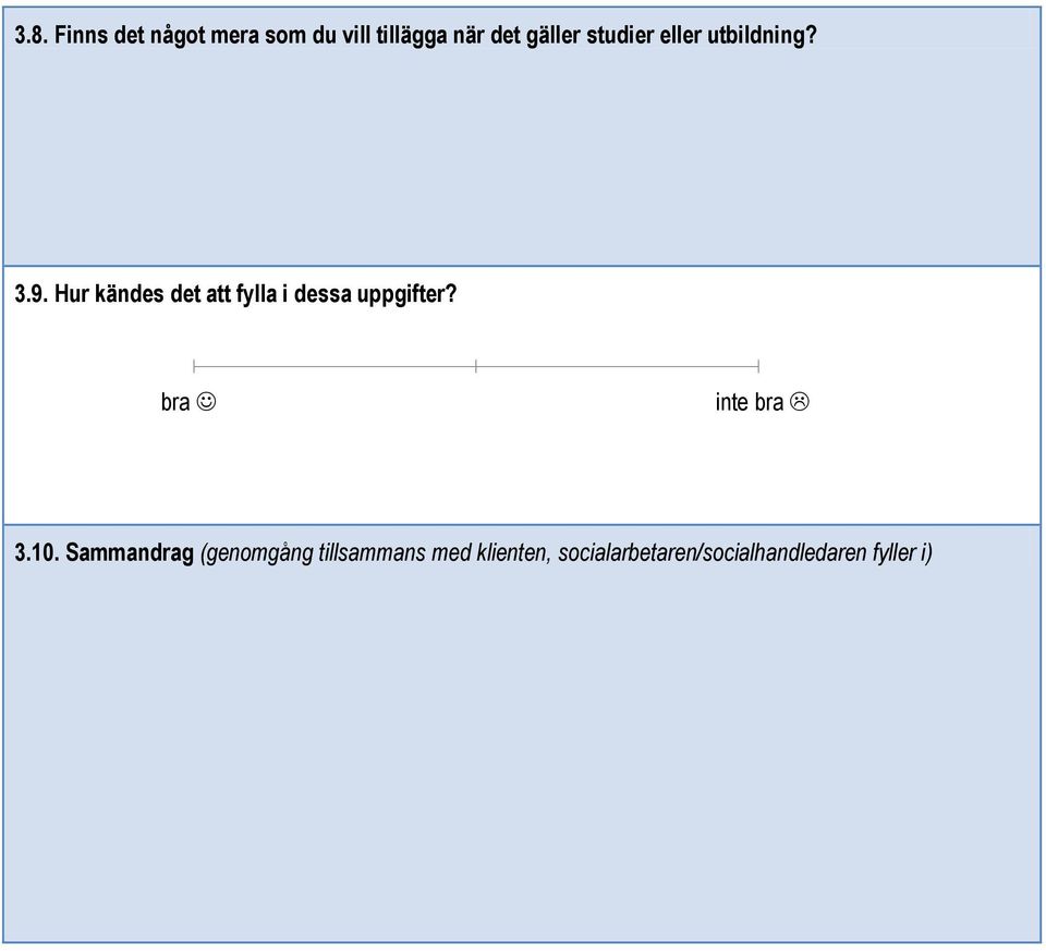 Hur kändes det att fylla i dessa uppgifter? bra inte bra 3.10.