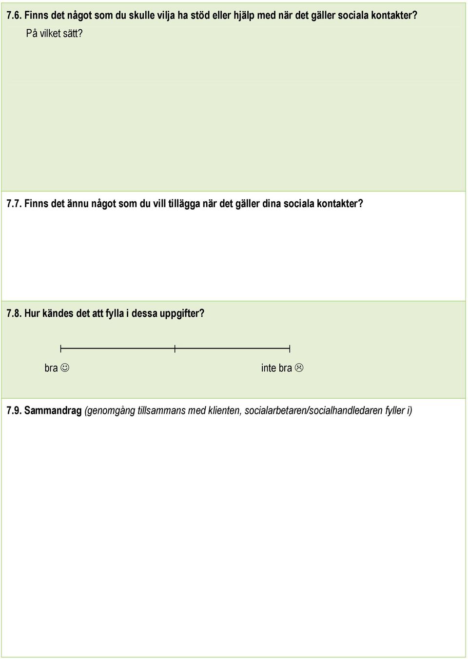 7. Finns det ännu något som du vill tillägga när det gäller dina sociala kontakter? 7.8.