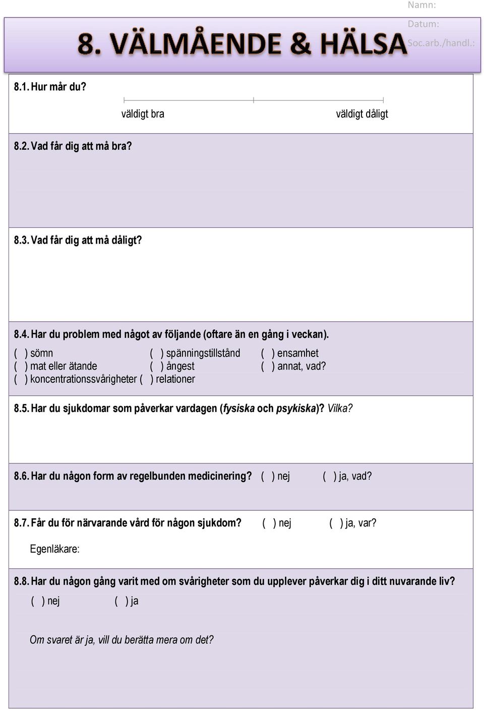 ( ) koncentrationssvårigheter ( ) relationer 8.5. Har du sjukdomar som påverkar vardagen (fysiska och psykiska)? Vilka? 8.6. Har du någon form av regelbunden medicinering?