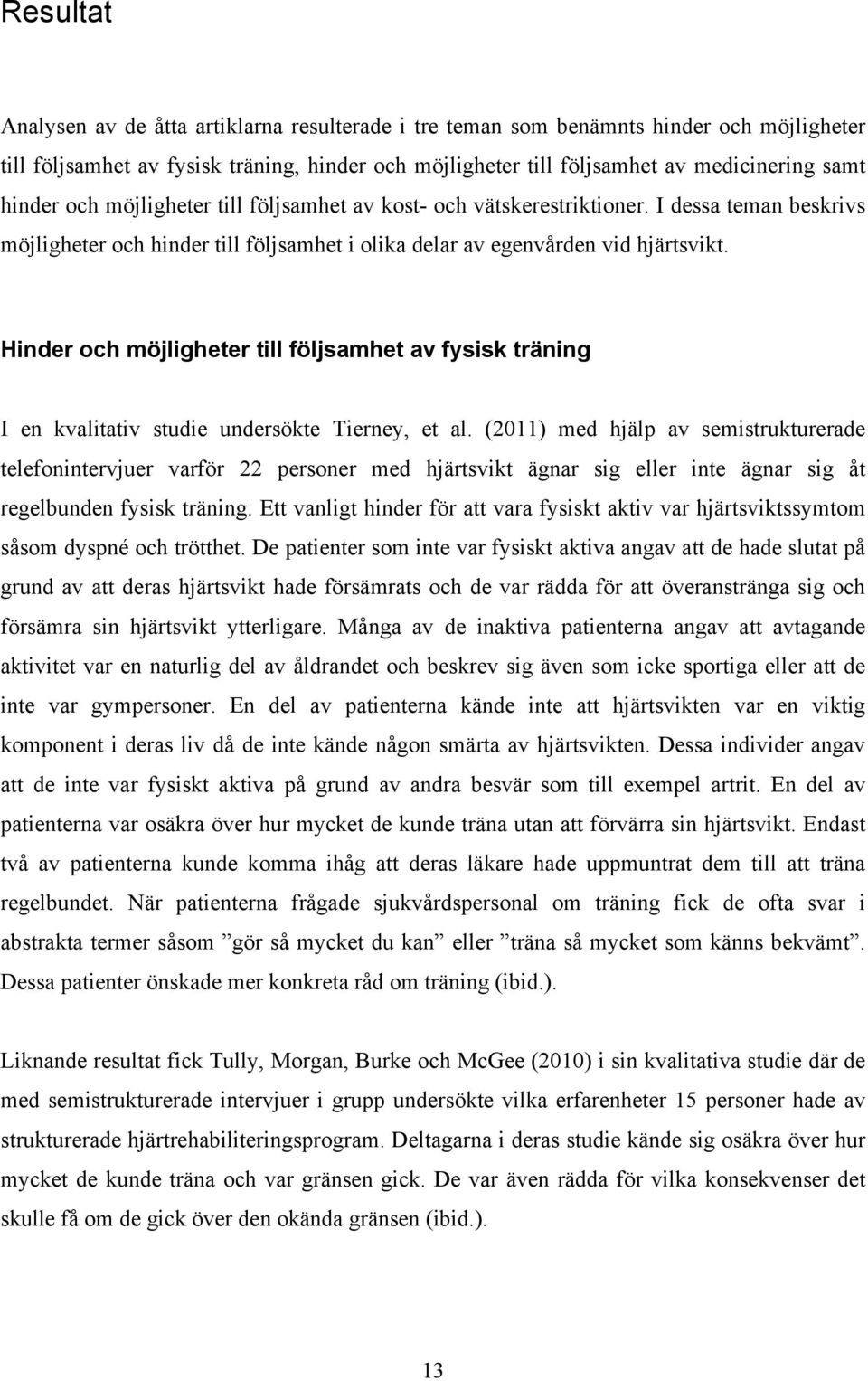 Hinder och möjligheter till följsamhet av fysisk träning I en kvalitativ studie undersökte Tierney, et al.