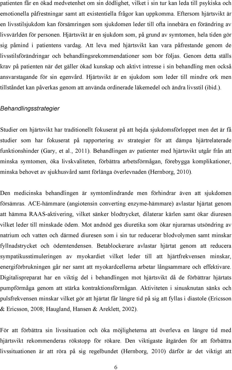 Hjärtsvikt är en sjukdom som, på grund av symtomen, hela tiden gör sig påmind i patientens vardag.