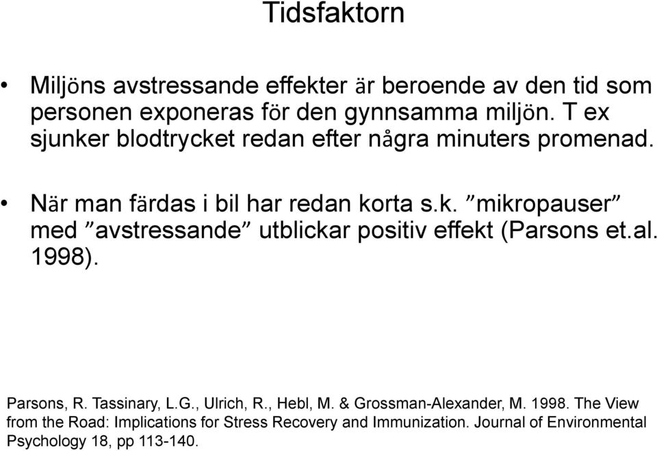 al. 1998). Parsons, R. Tassinary, L.G., Ulrich, R., Hebl, M. & Grossman-Alexander, M. 1998. The View from the Road: Implications for Stress Recovery and Immunization.