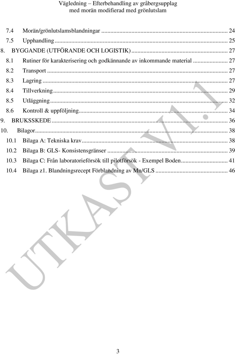 5 Utläggning... 32 8.6 Kontroll & uppföljning... 34 9. BRUKSSKEDE... 36 10. Bilagor... 38 10.1 Bilaga A: Tekniska krav... 38 10.2 Bilaga B: GLS- Konsistensgränser.