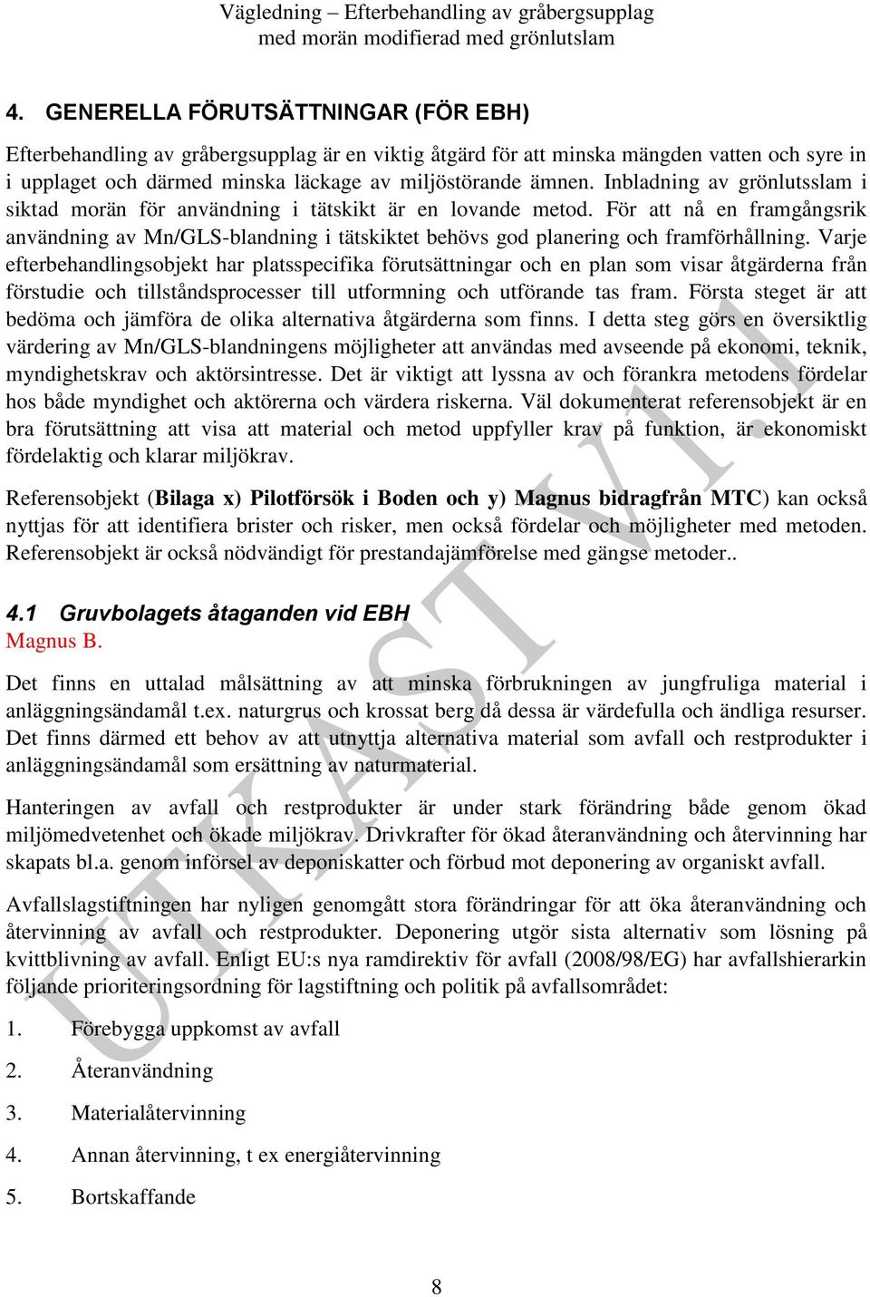 För att nå en framgångsrik användning av Mn/GLS-blandning i tätskiktet behövs god planering och framförhållning.