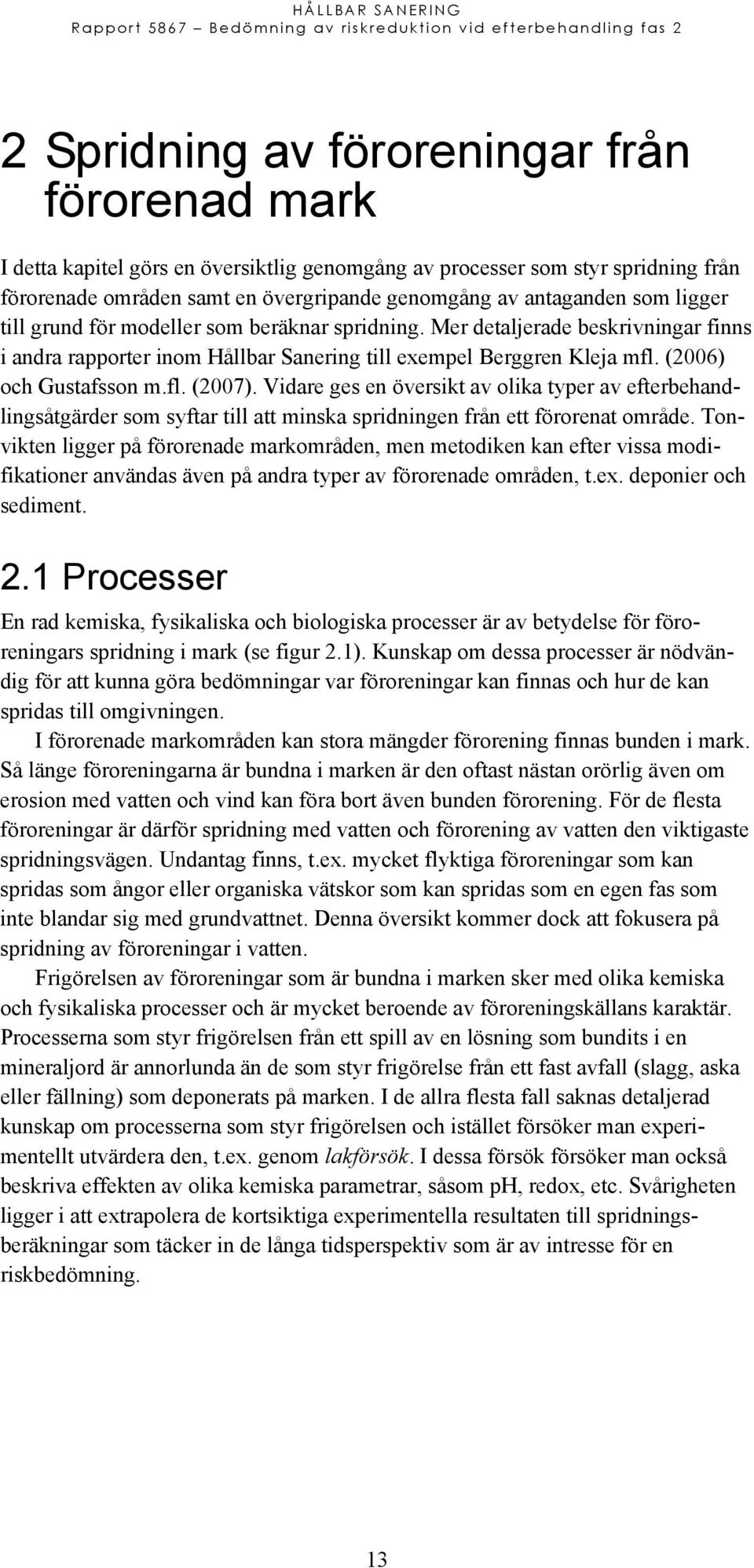 Vidare ges en översikt av olika typer av efterbehandlingsåtgärder som syftar till att minska spridningen från ett förorenat område.