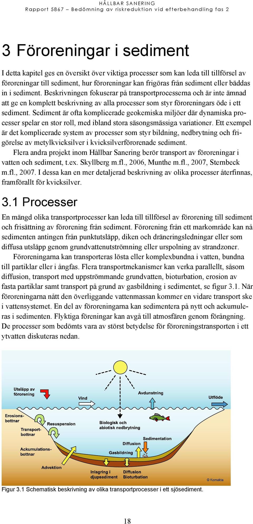 Sediment är ofta komplicerade geokemiska miljöer där dynamiska processer spelar en stor roll, med ibland stora säsongsmässiga variationer.