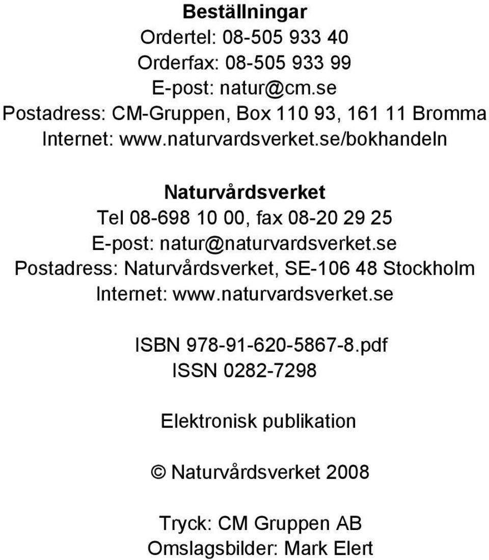 se/bokhandeln Naturvårdsverket Tel 08-698 10 00, fax 08-20 29 25 E-post: natur@naturvardsverket.