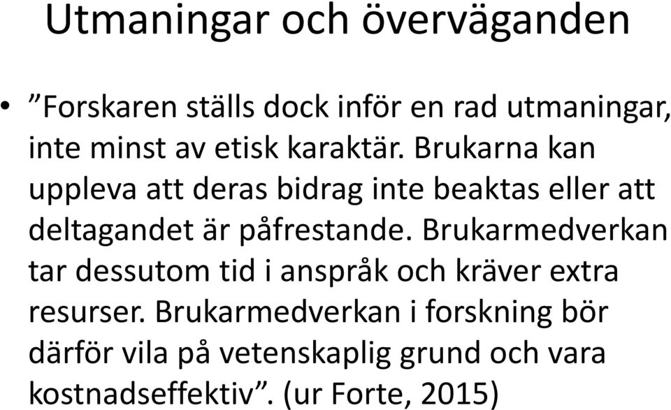 Brukarna kan uppleva att deras bidrag inte beaktas eller att deltagandet är påfrestande.