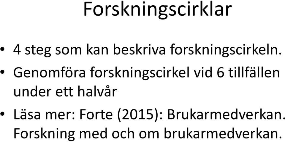 Genomföra forskningscirkel vid 6 tillfällen under