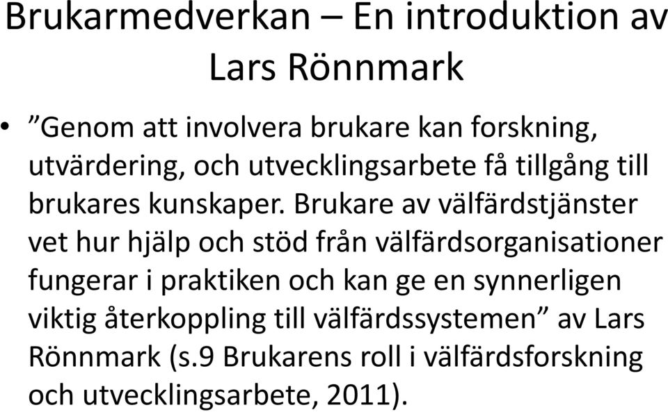 Brukare av välfärdstjänster vet hur hjälp och stöd från välfärdsorganisationer fungerar i praktiken och