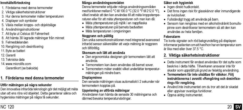 Rengöring och desinficering 11. Byte av batteri 12. Garanti 13. Tekniska data 14. www.microlife.com Garantikort (se baksida) 1.