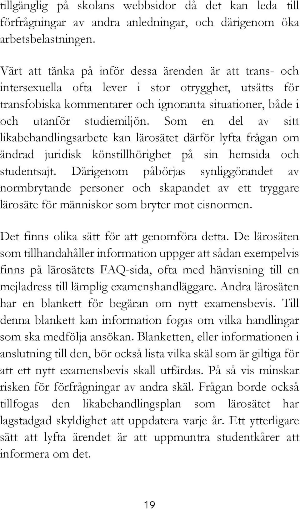 Som en del av sitt likabehandlingsarbete kan lärosätet därför lyfta frågan om ändrad juridisk könstillhörighet på sin hemsida och studentsajt.