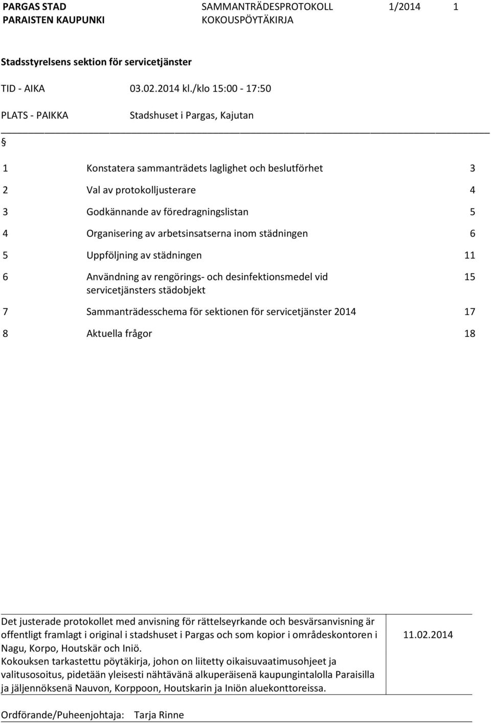 Organisering av arbetsinsatserna inom städningen 6 5 Uppföljning av städningen 11 6 Användning av rengörings- och desinfektionsmedel vid servicetjänsters städobjekt 15 7 Sammanträdesschema för