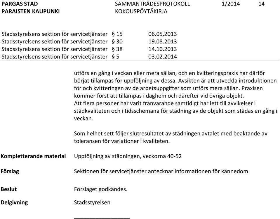 Avsikten är att utveckla introduktionen för och kvitteringen av de arbetsuppgifter som utförs mera sällan. Praxisen kommer först att tillämpas i daghem och därefter vid övriga objekt.