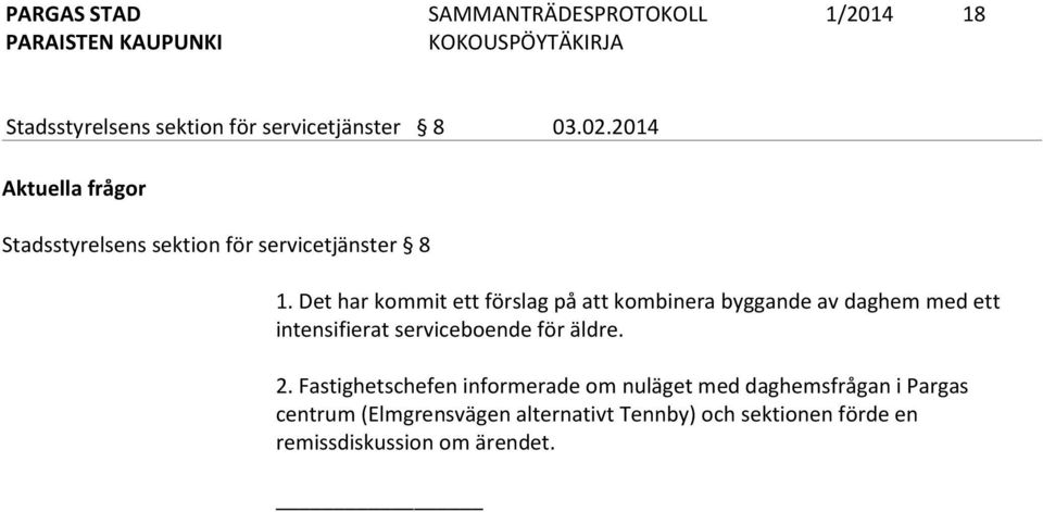 Det har kommit ett förslag på att kombinera byggande av daghem med ett intensifierat serviceboende