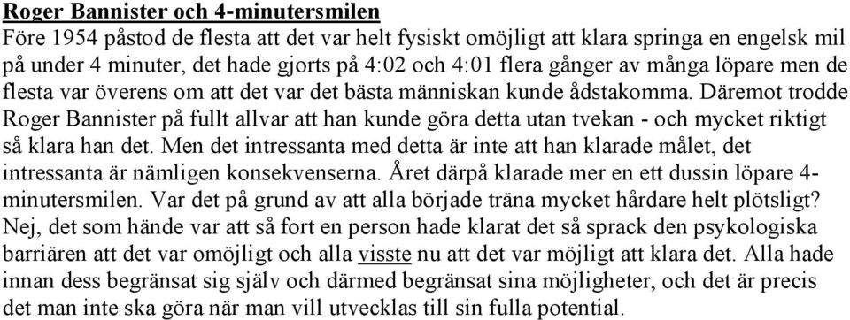 Däremot trodde Roger Bannister på fullt allvar att han kunde göra detta utan tvekan - och mycket riktigt så klara han det.