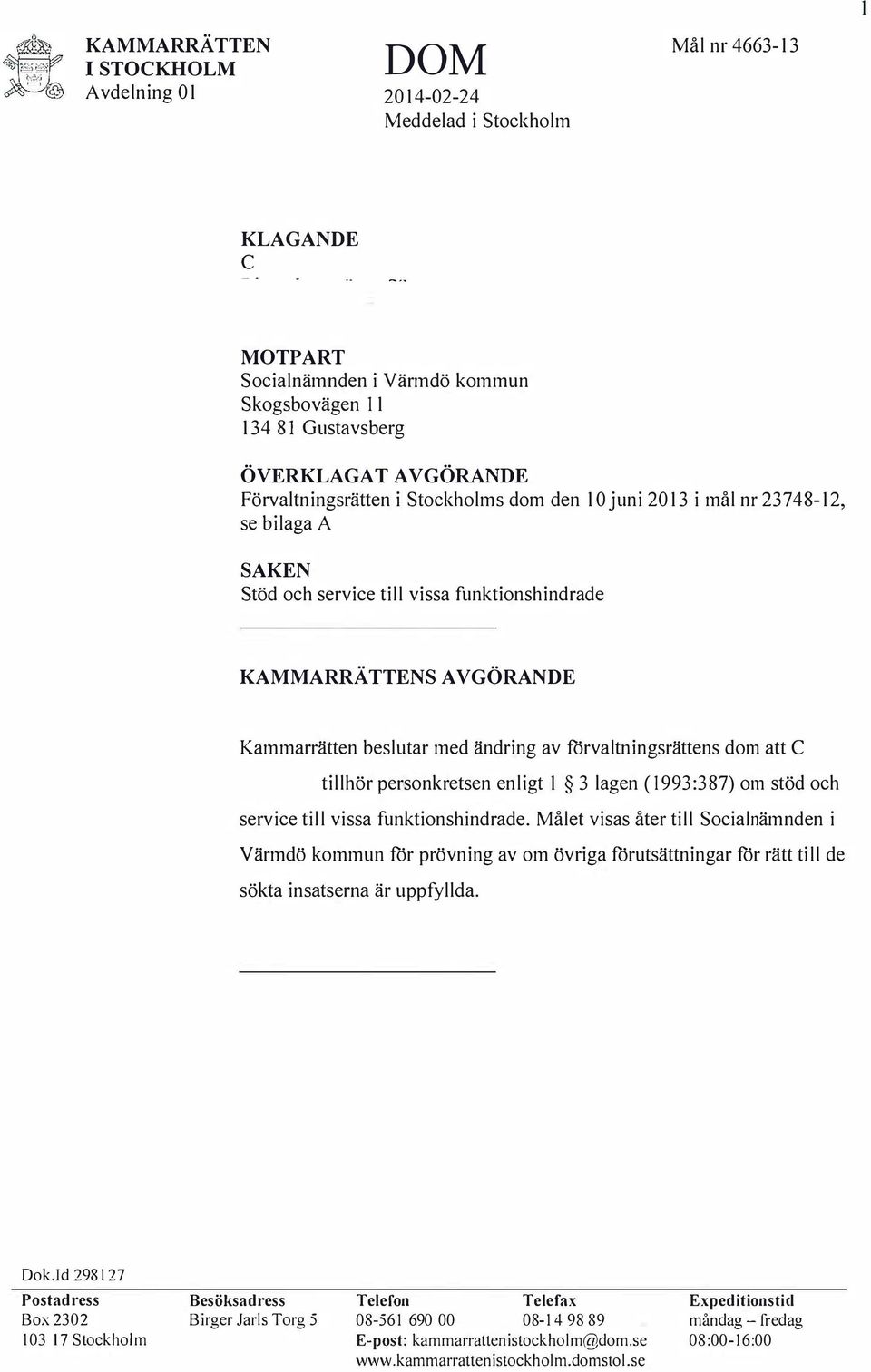 tillhör personkretsen enligt 1 3 lagen (1993:387) om stöd oh servie till vissa funktionshindrade.