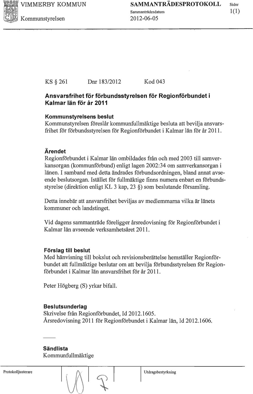 Regionförbundet i Kalmar län ombildades från och med 2003 till samverkansorgan (kommunförbund) enligt lagen 2002:34 om samverkansorgan i länen.