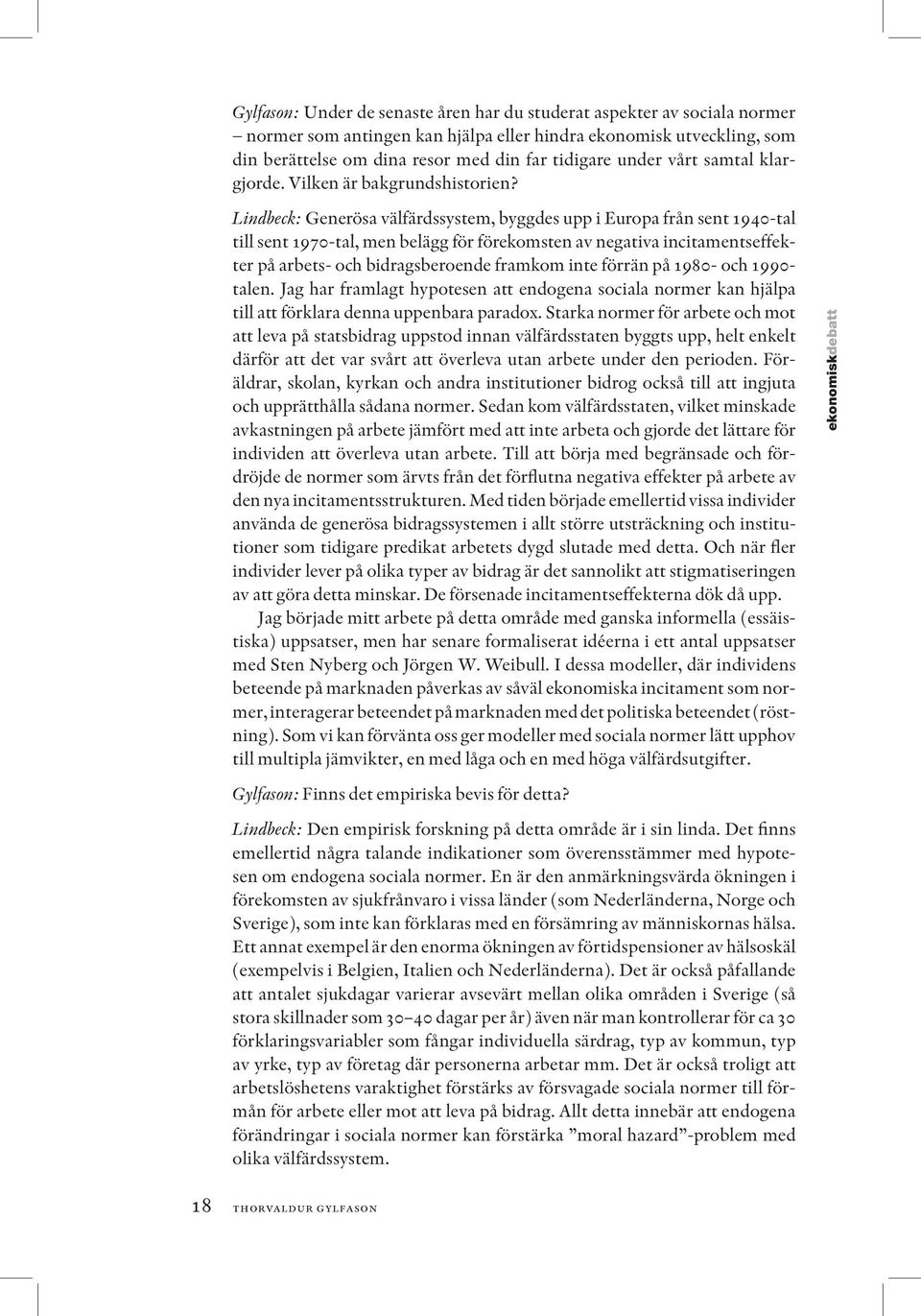 Lindbeck: Generösa välfärdssystem, byggdes upp i Europa från sent 1940-tal till sent 1970-tal, men belägg för förekomsten av negativa incitamentseffekter på arbets- och bidragsberoende framkom inte