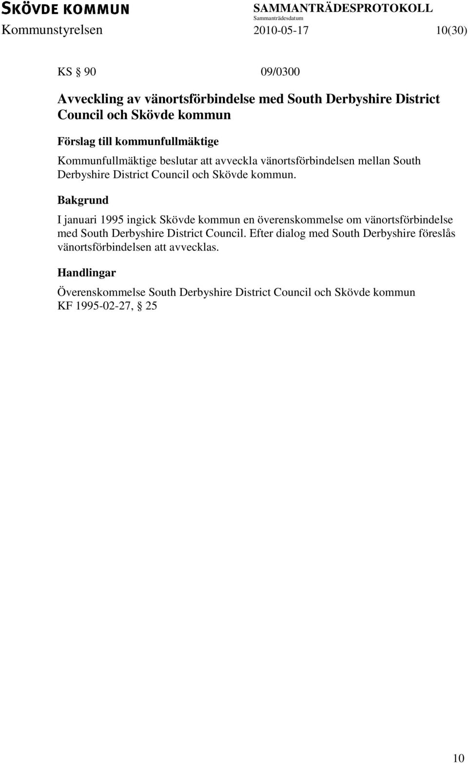 kommun. I januari 1995 ingick Skövde kommun en överenskommelse om vänortsförbindelse med South Derbyshire District Council.