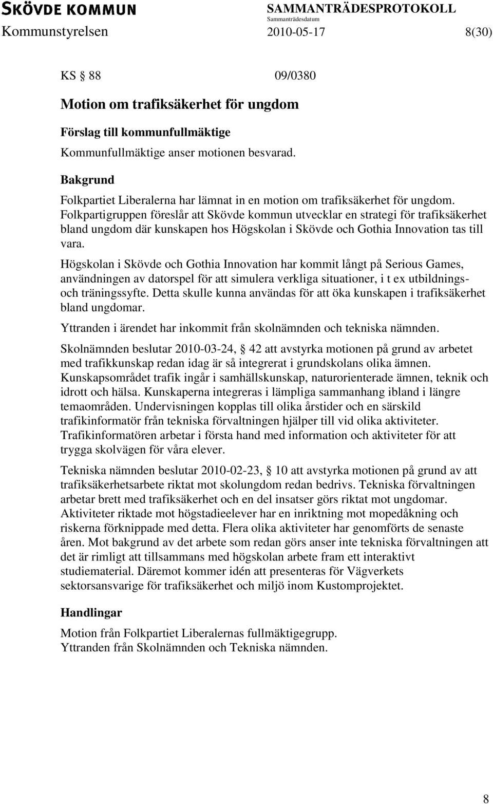 Folkpartigruppen föreslår att Skövde kommun utvecklar en strategi för trafiksäkerhet bland ungdom där kunskapen hos Högskolan i Skövde och Gothia Innovation tas till vara.